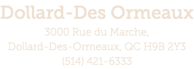 Dollard-Des Ormeaux 3000 Rue du Marche,  Dollard-Des-Ormeaux, QC H9B 2Y3 (514) 421-6333