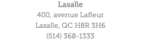 Lasalle 400, avenue Lafleur Lasalle, QC H8R 3H6 (514) 368-1333