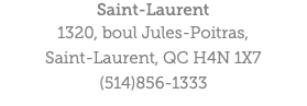Saint-Laurent 1320, boul Jules-Poitras, Saint-Laurent, QC H4N 1X7 (514)856-1333