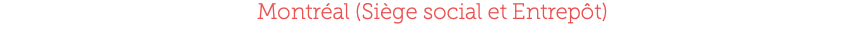 Montréal (Siège social et Entrepôt)